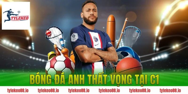 bóng đá Anh thất vọng tại C1