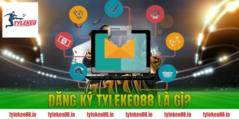 Đăng Ký Tylekeo88 Là Gì?