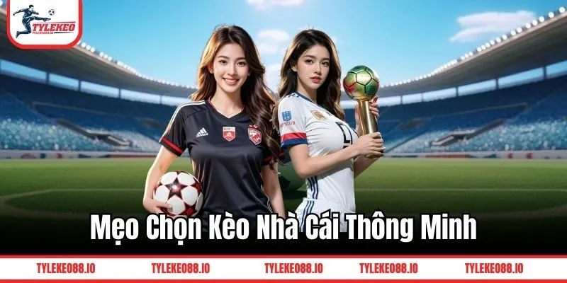 Mẹo chọn kèo nhà cái thông minh 
