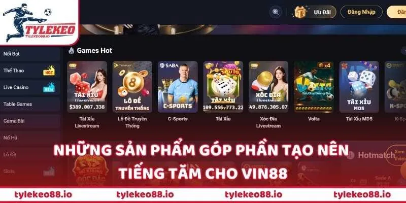 Những sản phẩm góp phần tạo nên tiếng tăm cho VIN88