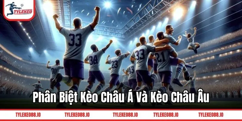 Phân biệt kèo châu Á và kèo châu Âu