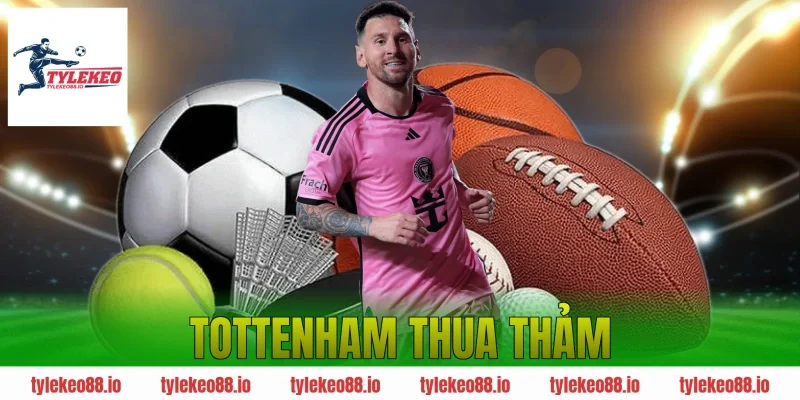 Tottenham thua thảm